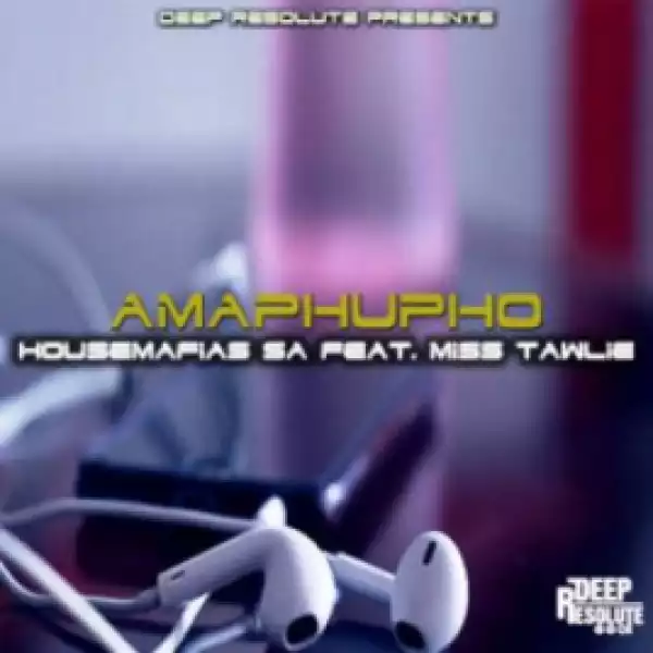 HouseMafias SA - Amaphupho (Original Mix) Ft. Miss Tawlie